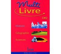 Multilivre Histoire-Géographie Sciences CM2 - Livre de l'élève - Edition 2004: Histoire - Géographie - Sciences