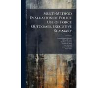 Multi-Method Evaluation of Police Use of Force Outcomes, Executive Summary