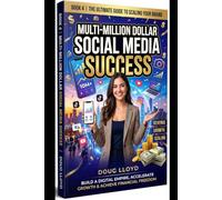 Multi-Million Dollar Social Media Success: How They Did It: The Blueprint Behind the Top 10 Social Media Influencers Who Engineered Viral Velocity & Multi-Million Dollar Retail, Beverage, and Media