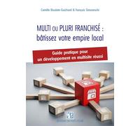 Multi ou pluri-franchisé : bâtissez votre empire local Guide pratique pour un développement en multisite réussi - Camille Boulate-Guichard - Puits Fleuri - broché - Guide