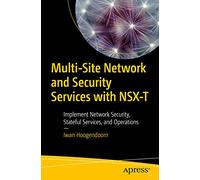 Multi-Site Network and Security Services with NSX-T: Implement Network Security, Stateful Services, and Operations