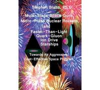 Multi-Stage Space Guns, Micro-Pulse Nuclear Rockets, And Faster-Than-Light Quark-Gluon Ion Drive Starships