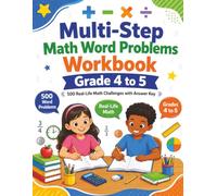 Multi-Step Math Word Problems Workbook Grade 4 t0 5: 500 Real-Life Story Problems for Addition, Subtraction, Multiplication, Division, Fractions, ... Logic, and Problem Solving with Answer Key