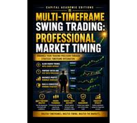 MULTI-TIMEFRAME SWING TRADING: PROFESSIONAL MARKET TIMING: Improve your market timing, confirm stronger trade signals, and build a swing trading strategy using multiple timeframes as a professional