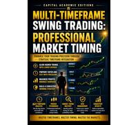 MULTI-TIMEFRAME SWING TRADING: PROFESSIONAL MARKET TIMING: Improve your market timing, confirm stronger trade signals, and build a swing trading strategy using multiple timeframes as a professional
