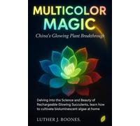 Multicolor Magic: China's Glowing Plant Breakthrough: Delving into the Science and Beauty of Rechargeable Glowing Succulents, learn how to cultivate bioluminescent algae at home.