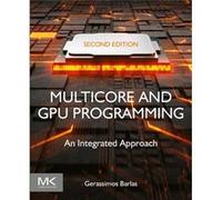 Multicore and GPU Programming by Barlas & Gerassimos Professor & Computer Science and Engineering Department & American University of Sharjah & UAE Barlas Gerassimos Professor Computer Science and Eng