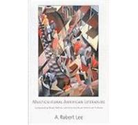 Multicultural American Literature: Comparative Black, Native, Latino/a, and Asian American Fictions Lee, A. Robert (Auteur)