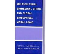 Multicultural Biomedical Ethics and Global Biosophical Moral Logic Kamal Parhizgar, Suzan Parhizgar (Auteur)