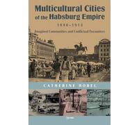 Multicultural Cities of the Habsburg Empire, 1880-1914: Imagined Communities and Conflictual Encounters
