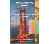 Multicultural Misfit With A Purpose: Becoming a Bridge Builder For The Kingdom