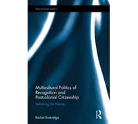Multicultural Politics Of Recognition And Postcolonial Citizenship