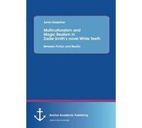 Multiculturalism And Magic Realism In Zadie Smith's Novel White Teeth: Between Fiction And Reality