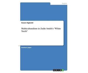 Multiculturalism In Zadie Smith's "White Teeth