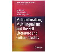 Multiculturalism, Multilingualism And The Self: Literature And Culture Studies