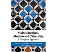 Multiculturalism, Muslims and Citizenship: A European Approach Modood, Tariq, Zapate-Barrero, Ricard, Triandafyllidou, Anna (Auteur)