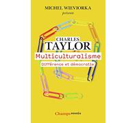 Charles Taylor – Multiculturalisme: Différence et démocratie – Traduction Denis-Armand Canal