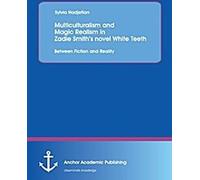 Multiculturalisme et réalisme magique dans le roman White Teeth de Zadie Smith : Entre fiction et réalité