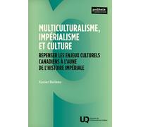 Multiculturalisme, Impérialisme Et Culture - Repenser Les Enjeux Culturels Canadiens À L'aune De L'histoire Impériale