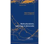 Multiculturalisme, métissage et démocratie - Henri Vaugrand - L'harmattan - broché - Essai