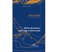 Multiculturalisme, métissage et démocratie - Henri Vaugrand - L'harmattan - broché - Essai