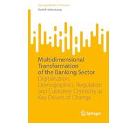 Multidimensional Transformation of the Banking Sector: Digitalisation, Demographics, Regulation and Customer Centricity as Key Drivers of Change