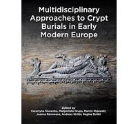 Multidisciplinary Approaches to Crypt Burials in Early Modern Europe