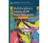 Multidisciplinary Futures Of Un Peace Operations