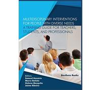 Multidisciplinary Interventions For People With Diverse Needs - A Training Guide For Teachers, Students, And Professionals