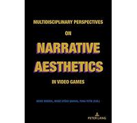 Multidisciplinary Perspectives On Narrative Aesthetics In Video Games