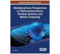 Multidisciplinary Perspectives On Telecommunications, Wireless Systems, And Mobile Computing