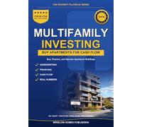 Multifamily Investing Complete Guide: How to Buy, Finance, and Operate Apartment Buildings for Lasting Cash Flow, with Underwriting, Property Management, and Real Numbers for Investors