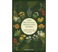 Multifunctional medicinal herbs: Eight Powerful Botanicals Every Home Apothecary Should Grow and Use