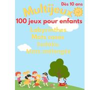 Multijeux dès 10 ans: 100 jeux pour enfants, labyrinthes, mots casés, sudoku et mots mélangés