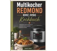 Multikocher Redmond Rmc-m90 Kochbuch: Anfängerfreundliche Rezepte zum einfachen Kochen köstlicher Gerichte zu Hause.