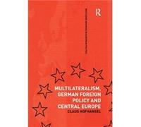Multilateralism German Foreign Policy and Central Europe by Claus Hofhansel Claus Hofhansel (Auteur)