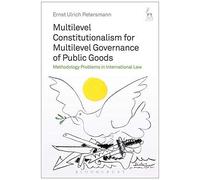 Multilevel Constitutionalism For Multilevel Governance Of Public Goods