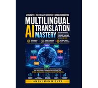 Multilingual AI Translation Mastery: Building Accurate, Culturally Sensitive Language Tools and Global Communication Systems in 2026
