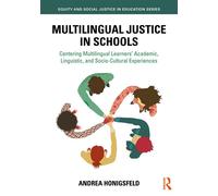 Multilingual Justice in Schools Centering Multilingual Learners’ Academic, Linguistic, and Socio-Cultural Experiences - Andrea Honigsfeld - Routledge - ebook (ePub) - Livre