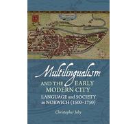 Multilingualism and the Early Modern City: Language and Society in Norwich (1500-1750)