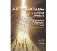 Multilingualism in Ancient Contexts: Perspectives from Ancient Near Eastern and Early Christian Contexts