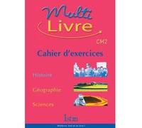Multilivre Histoire-Géographie Sciences CM2 - Cahier d'exercices Henri Kokot (Auteur), Isabelle Grégoire (Auteur), André Bendjebbar (Auteur), Jean Muracciole (Auteur), Bernadette Aubry (Auteur), Marti