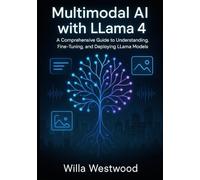 Multimodal AI with LLama 4: A Comprehensive Guide to Understanding, Fine-Tuning, and Deploying LLama Models