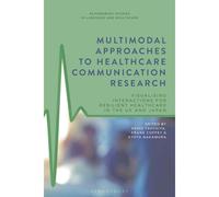 Multimodal Approaches To Healthcare Communication Research: Visualising Interactions For Resilient Healthcare In The Uk And Japan