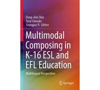 Multimodal Composing In K-16 Esl And Efl Education