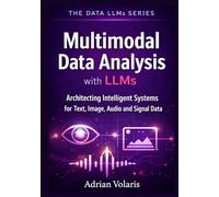Multimodal Data Analysis with LLMs: Architecting Intelligent Systems for Text, Image, Audio, and Signal Data