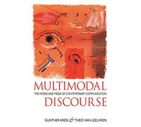 Multimodal Discourse: The Modes and Media of Contemporary Communication