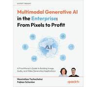 Multimodal Generative AI in the Enterprise: From Pixels to Profit: A Practitioner's Guide to Building Image, Audio, and Video Generation Applications