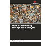 Multimodal writing through case analysis: What are the issues? What practices?
