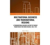 Multinational Enterprise and Transnational Regions: A Transnational Business History of Energy Transition in the Rhine Region, 1945-1973 (Routledge International Studies in Business History) - [Livre 